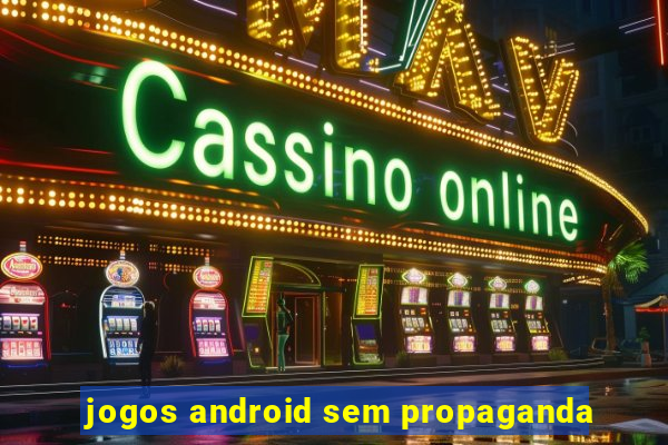 jogos android sem propaganda